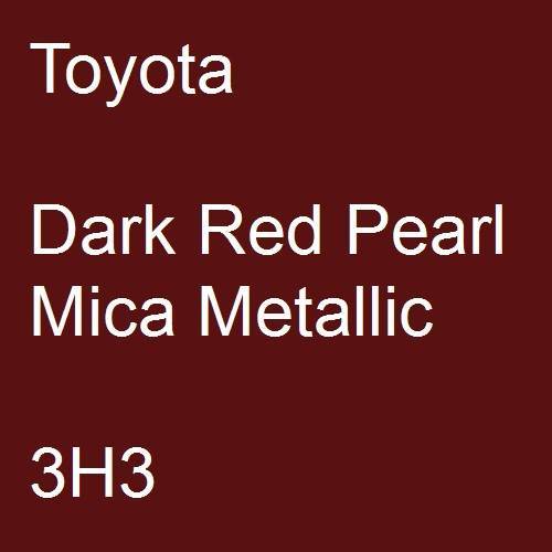 Toyota, Dark Red Pearl Mica Metallic, 3H3.